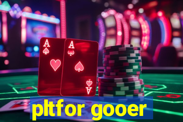 pltfor gooer